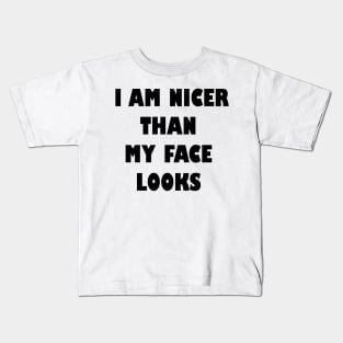 I am nicer than my face looks Kids T-Shirt